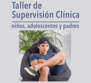 taller supervision clínica. Niños, adolescentes y padres